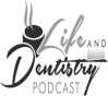 Life and Dentistry Podcast